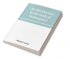 An introduction to the study of Shakespeare