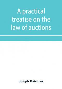 A practical treatise on the law of auctions