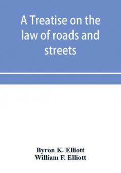 A treatise on the law of roads and streets