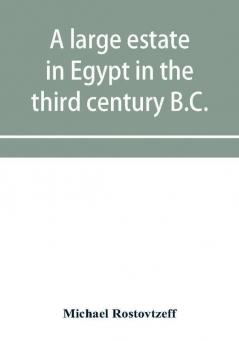 A large estate in Egypt in the third century B.C. a study in economic history