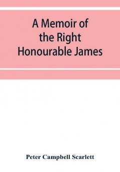 A memoir of the Right Honourable James first lord Abinger Chief baron of Her Majesty's Court of exchequer; Including A Fragment of his Autobiography and Selections from his correspondence and Speeches.