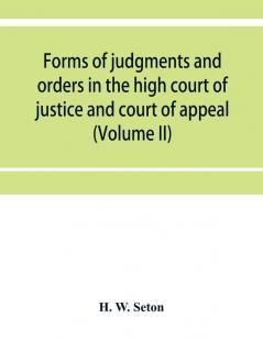 Forms of judgments and orders in the high court of justice and court of appeal