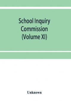 School Inquiry Commission: (Volume XI) South Eastern Division; Special reports of assistant commissioners and Digests of Information Received