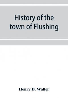 History of the town of Flushing Long Island New York