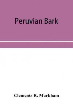 Peruvian bark. A popular account of the introduction of chinchona cultivation into British India 1860-1880