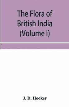 The flora of British India (Volume I) Ranunculaceae To Sapindaceae.