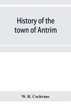 History of the town of Antrim New Hampshire from its earliest settlement to June 27 1877 with a brief genealogical record of all the Antrim families