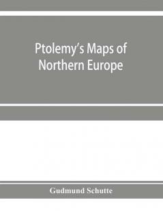 Ptolemy's maps of northern Europe a reconstruction of the prototypes