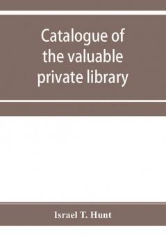 Catalogue of the valuable private library of the late Israel T. Hunt of Charleston Mass. comprising rare Americana and early almanacs from 1690-1800