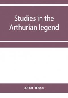 Studies in the Arthurian legend