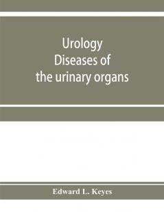Urology; diseases of the urinary organs diseases of the male genital organs the venereal diseases