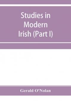 Studies in modern Irish (Part I)