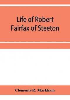 Life of Robert Fairfax of Steeton vice-admiral alderman and member for York A.D. 1666-1725