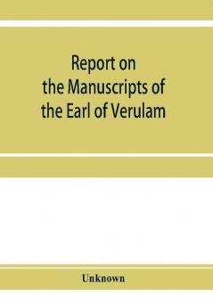 Report on the manuscripts of the Earl of Verulam preserved at Gorhambury