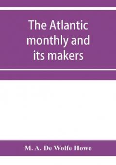 The Atlantic monthly and its makers