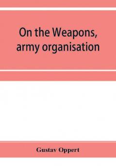 On the weapons army organisation and political maxims of the ancient Hindus with special reference to gunpowder and firearms