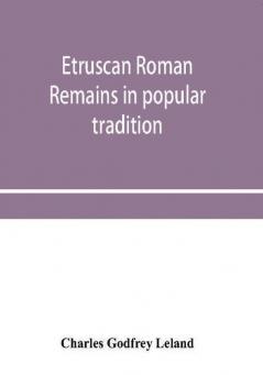 Etruscan Roman remains in popular tradition