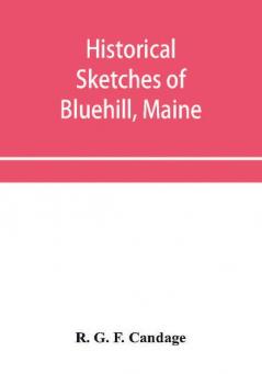 Historical sketches of Bluehill Maine