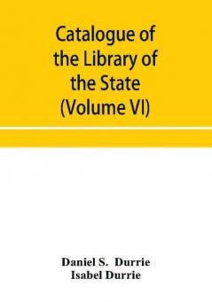 Catalogue of the Library of the State Historical Society of Wisconsin (Volume VI)