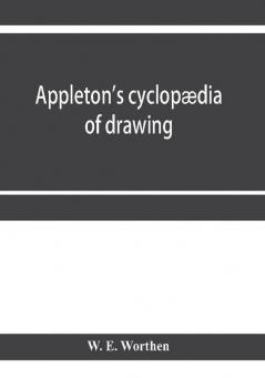 Appleton's cyclopaedia of drawing designed as a textbook for the mechanic architect engineer and surveyor