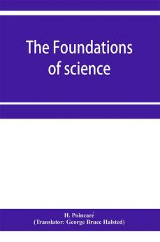 The foundations of science; Science and hypothesis The value of science Science and method