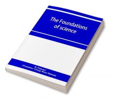 The foundations of science; Science and hypothesis The value of science Science and method