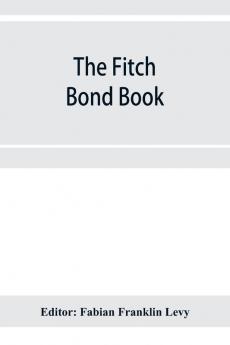 The Fitch bond book; describing the most important bond issues of the United States and Canada