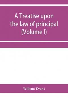 A treatise upon the law of principal and agent in contract and tort (Volume I)