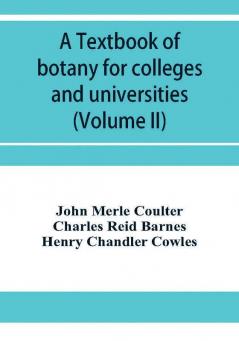 A textbook of botany for colleges and universities (Volume II)