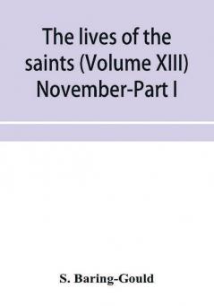 The lives of the saints (Volume XIII) November-Part I