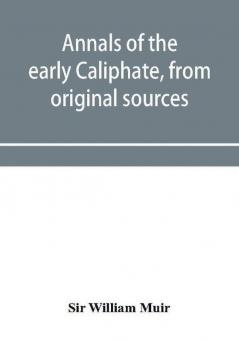 Annals of the early Caliphate from original sources