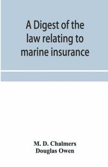A Digest Of The Law Relating To Marine Insurance