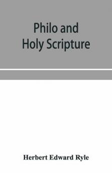 Philo And Holy Scripture; Or The Quotations Of Philo From The Books Of The Old Testament With Introduction And Notes