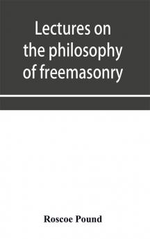 Lectures on the philosophy of freemasonry