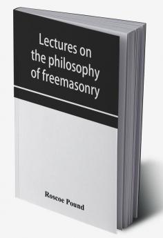 Lectures on the philosophy of freemasonry