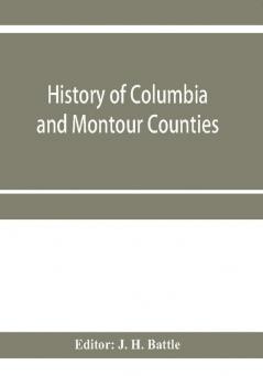 History of Columbia and Montour Counties Pennsylvania containing a history of each county; their townships towns villages schools churches industries etc.; portraits of representative men; biographies; history of Pennsylvania statistical and misc