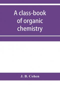 A class-book of organic chemistry