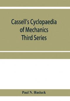 Cassell's cyclopaedia of mechanics