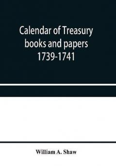 Calendar of treasury books and papers 1739-1741