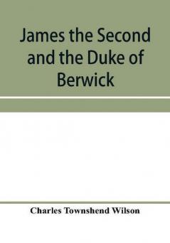 James the Second and the Duke of Berwick