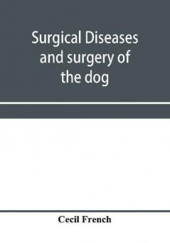 Surgical diseases and surgery of the dog