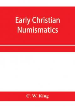 Early Christian numismatics and other antiquarian tracts