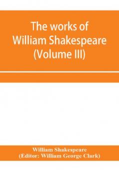 The works of William Shakespeare (Volume III)