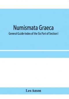 Numismata graeca; Greek coin-types classified for immediate identification: General Guide-Index of the Six Part of Section I