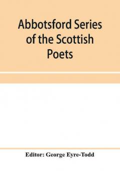 Abbotsford Series of the Scottish Poets; Early Scottish poetry