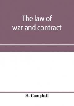 The law of war and contract including the present war decisions at home and abroad