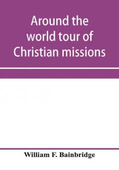 Around the world tour of Christian missions