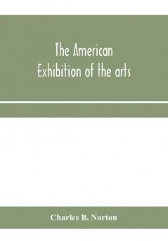 The American Exhibition of the arts inventions manufacturers products and resources of the United States of America