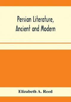 Persian literature ancient and modern