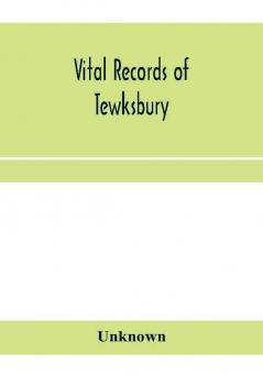 Vital records of Tewksbury Massachusetts to the end of the year 1849